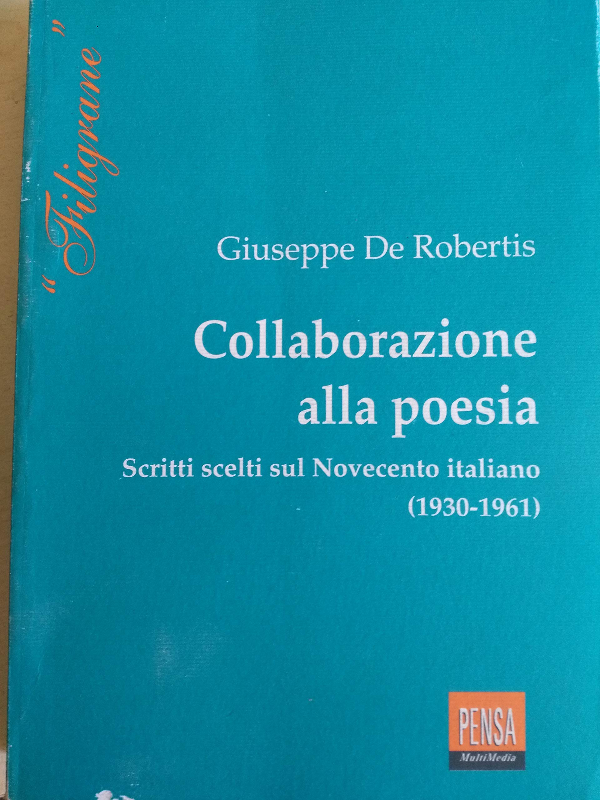 Collaborazione alla poesia. Scritti scelti sul Novecento italiano (1930-1961) (Filigrane) Contemporary literature