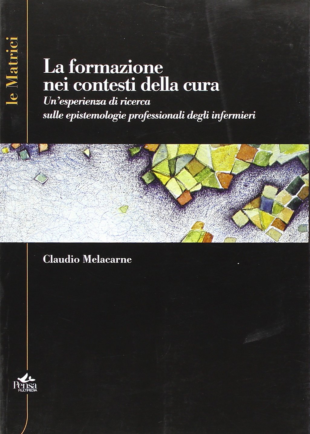 La formazione nei contesti della cura. Un'esperienza di ricerca sulle epistemologie professionali degli infermieri book