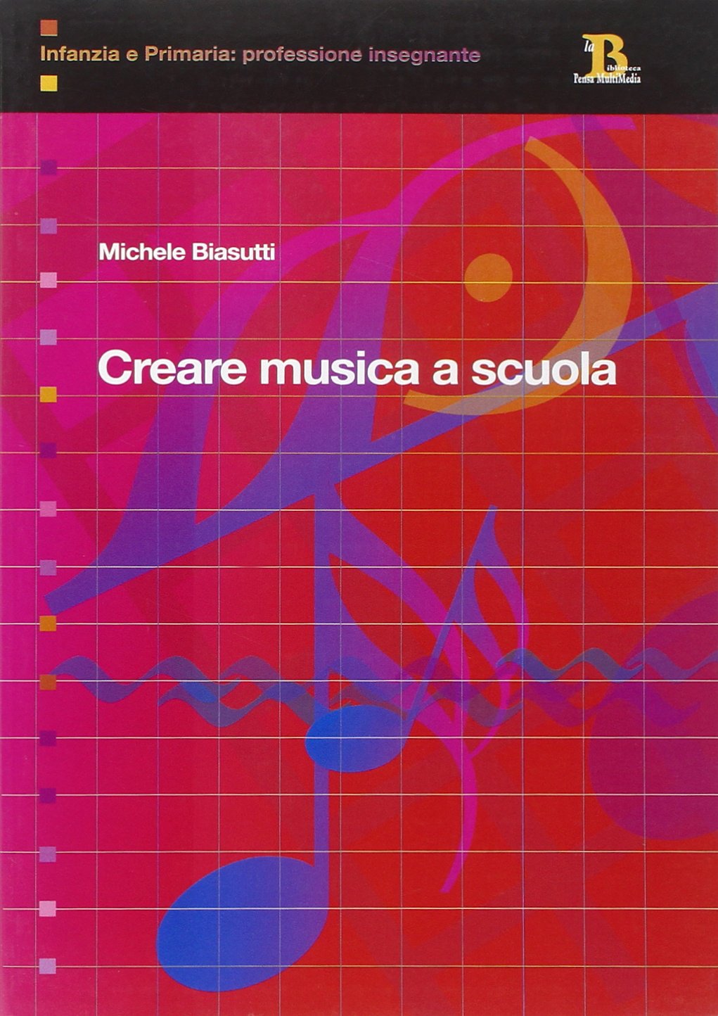 Creare musica a scuola. Elementi di didattica per la scuola primaria (Infanzia e primaria. Profess. insegnante) Non-fiction