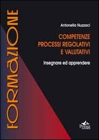 Competenze, processi regolativi e valutativi. Insegnare ed apprendere (Formazione) Education & Training