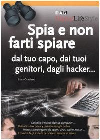 Spia e non farti spiare dal tuo capo, dai tuoi genitori, dagli hacker... book