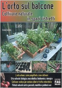 L'orto sul balcone. Coltivare naturale in spazi ristretti (Natural LifeStyle) Garden & Plants