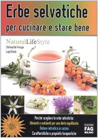 Erbe selvatiche per cucinare e stare bene. Ediz. illustrata (Natural LifeStyle) Leisure, Home & Garden