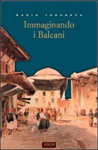 Immaginando i Balcani (Il pianeta scritto) Politics & History