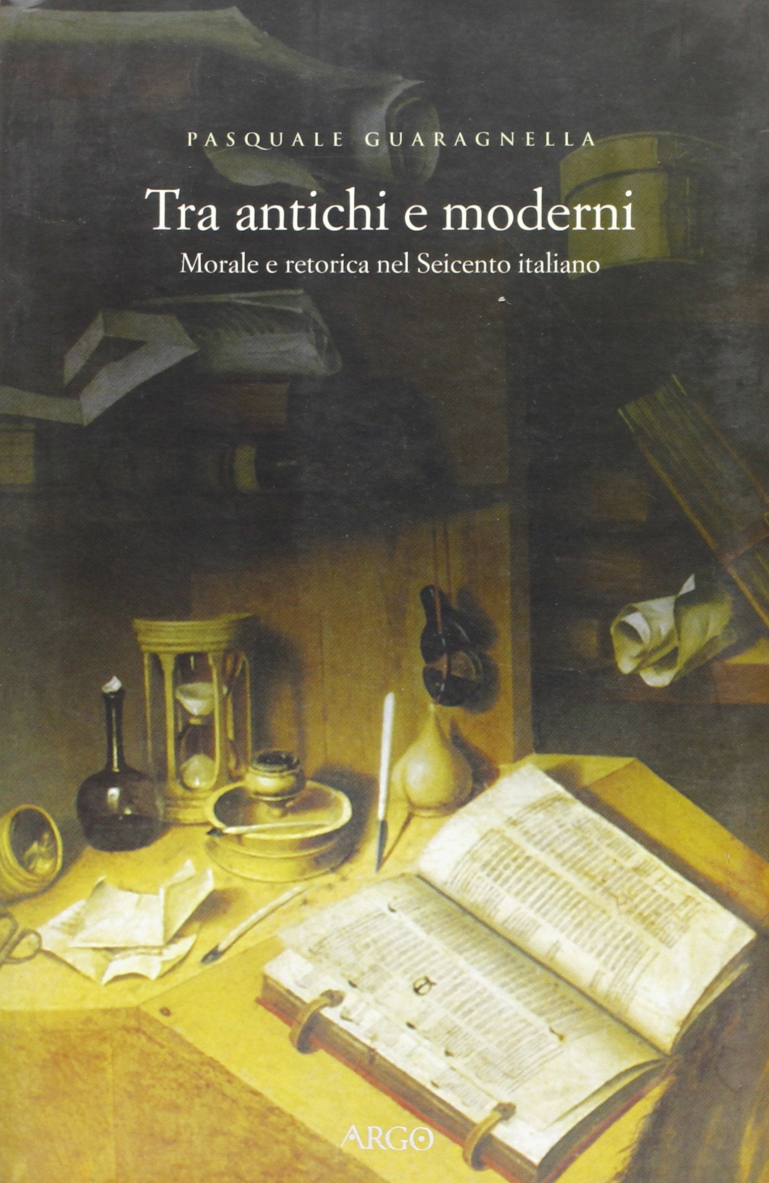 Tra antichi e moderni. Morale e retorica nel Seicento italiano book