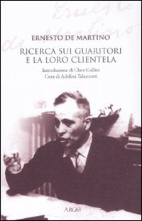 La ricerca sui guaritori e la loro clientela (L' opera di Ernesto De Martino) Books