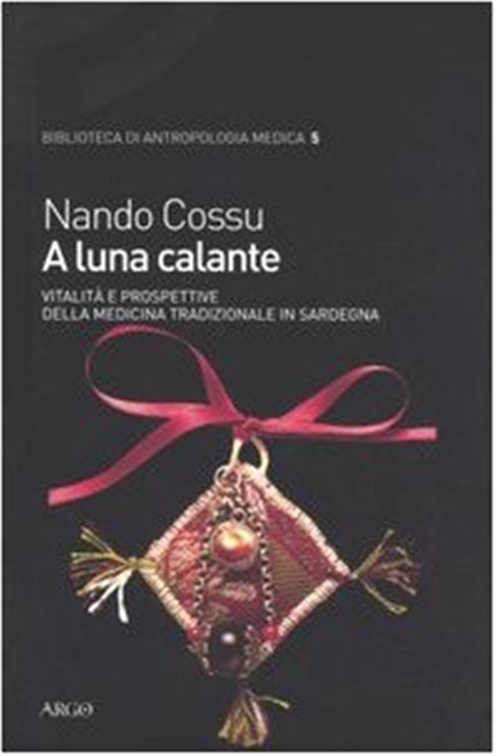 A luna calante. Vitalità e prospettive della medicina tradizionale in Sardegna (Biblioteca di antropologia medica) Social Sciences