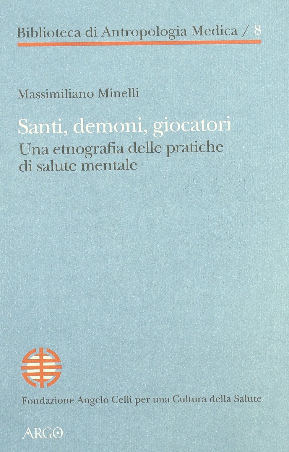 Santi, demoni, giocatori. Una etnografia delle pratiche di salute mentale (Biblioteca di antropologia medica) Social Sciences