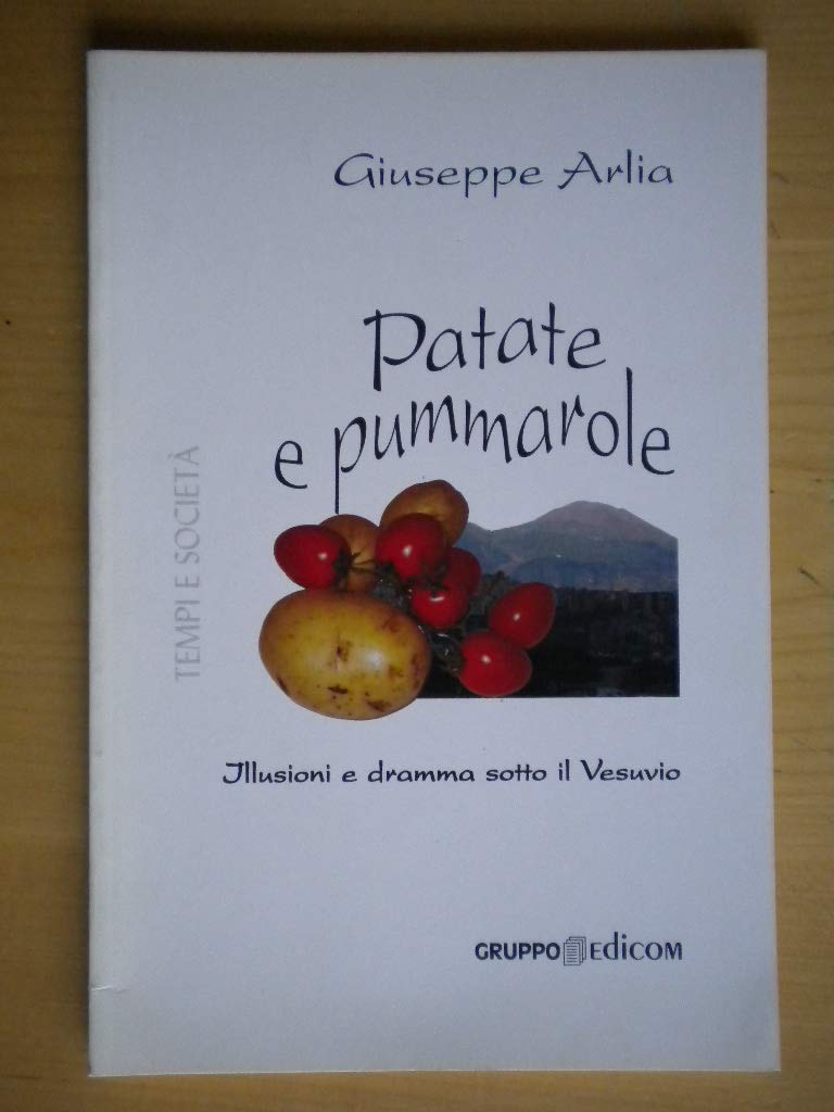 Patate e pummarole. Illusioni e dramma sotto il Vesuvio (Tempi e società) Essays & Short Stories