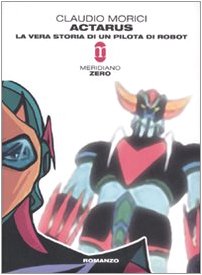 Actarus. La vera storia di un pilota di robot (Primo parallelo) Contemporary literature