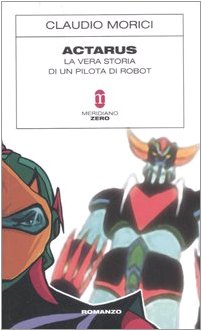 Actarus. La vera storia di un pilota di robot book