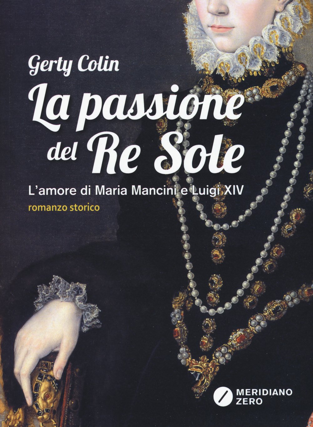 La passione del re Sole. L'amore di Maria Mancini e Luigi XIV (I paralleli) Historical Fiction