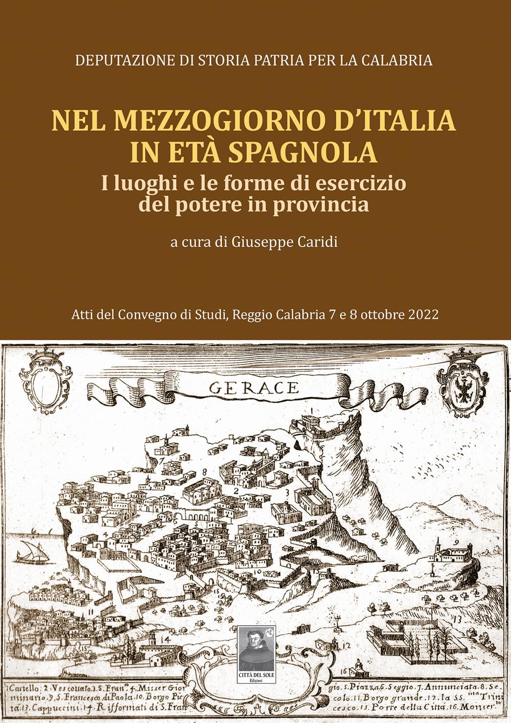 Nel Mezzogiorno d'Italia, in età spagnola. I luoghi e le forme di esercizio del potere in provincia. Atti del Convegno di studi (Reggio Calabria, 7-8 ottobre 2022) book