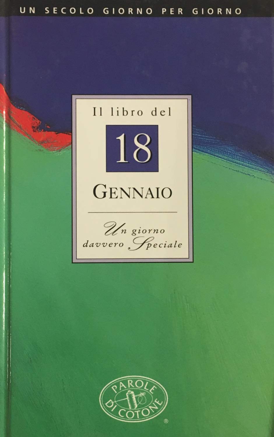 Il libro del 18 gennaio. Un giorno davvero speciale (Un secolo giorno per giorno) Lifestyle Books