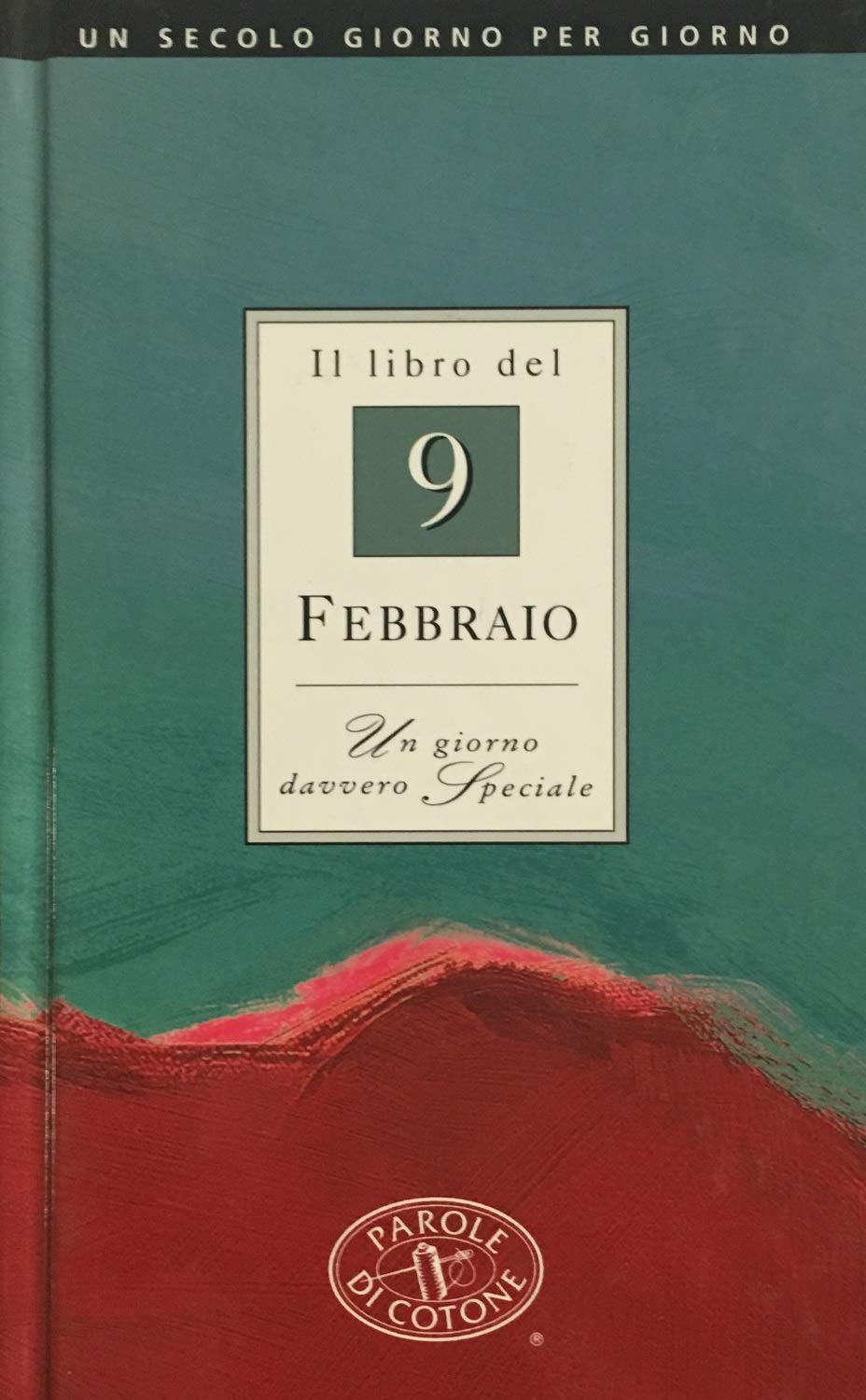 Il libro del 9 febbraio. Un giorno davvero speciale (Un secolo giorno per giorno) Lifestyle