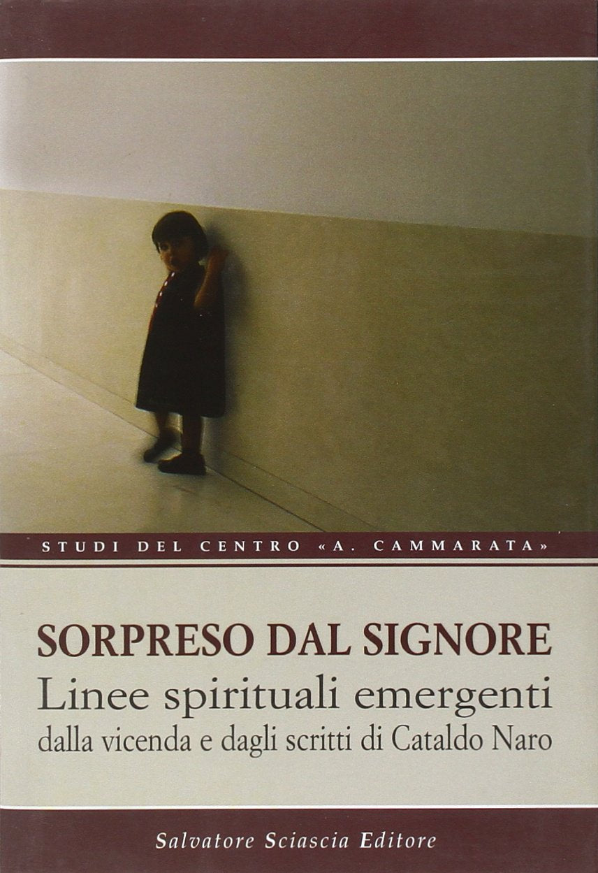 Sorpreso dal Signore. Linee spirituali emergenti dalle vicende e dagli scritti di Cataldo Naro (Centro studi Cammarata) Religion & Esotericism