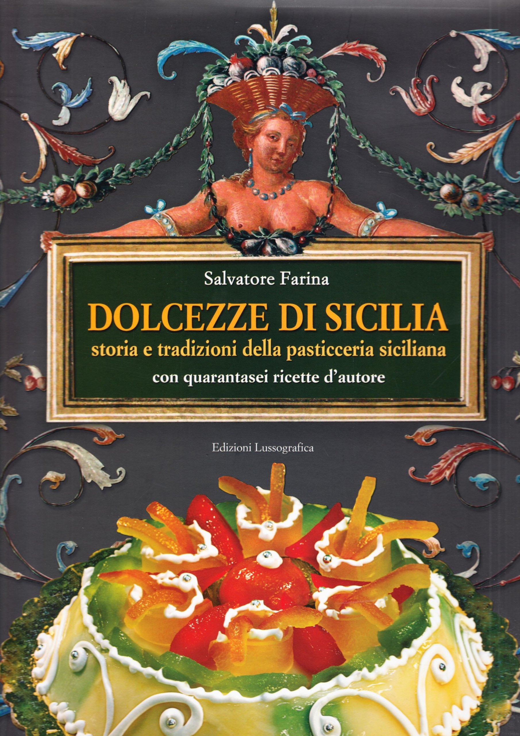 Dolcezze di Sicilia. Arte cultura, storia, tradizioni e ricette dei dolci e della pasticceria siciliana Cooking & Enjoying