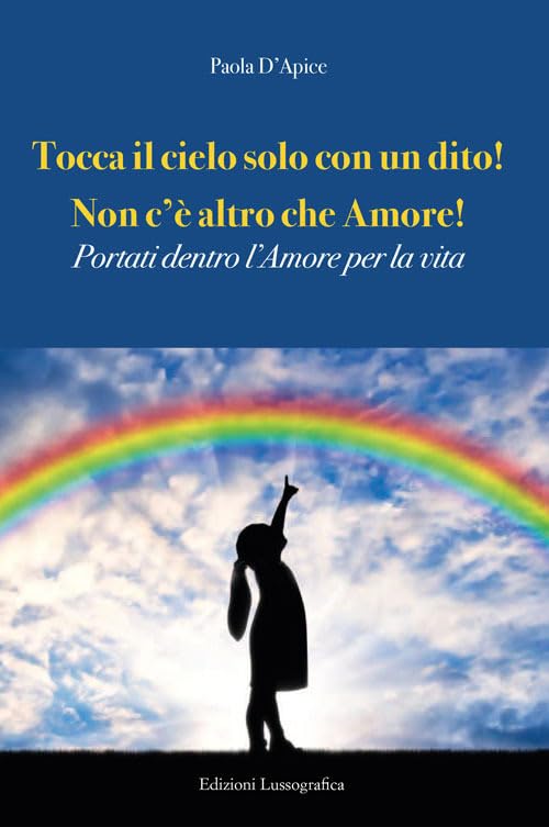 Tocca il cielo con un dito! Non c'è altro che amore! Portati dentro l'amore per la vita book