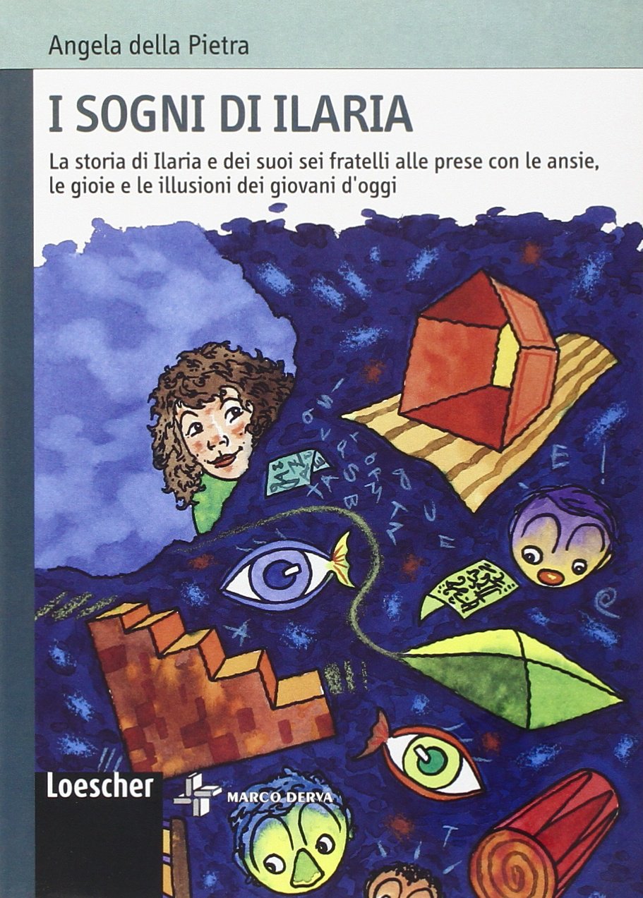 I sogni di Ilaria. La storia di Ilaria e dei suoi sei fratelli alle prese con le ansie, le gioie e le illusioni dei giovani. Per la Scuola media Professional & Reference Books