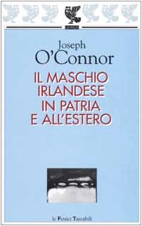 Il maschio irlandese in patria e all'estero (Le Fenici tascabili) Essays & Short Stories
