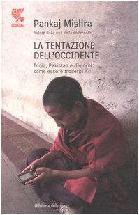 La tentazione dell'Occidente. India, Pakistan e dintorni: come essere moderni (Biblioteca della Fenice) Religion & Esotericism