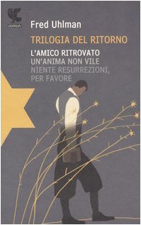 Trilogia del ritorno: L'amico ritrovato-Un'anima non vile-Niente resurrezioni, per favore Contemporary literature Books