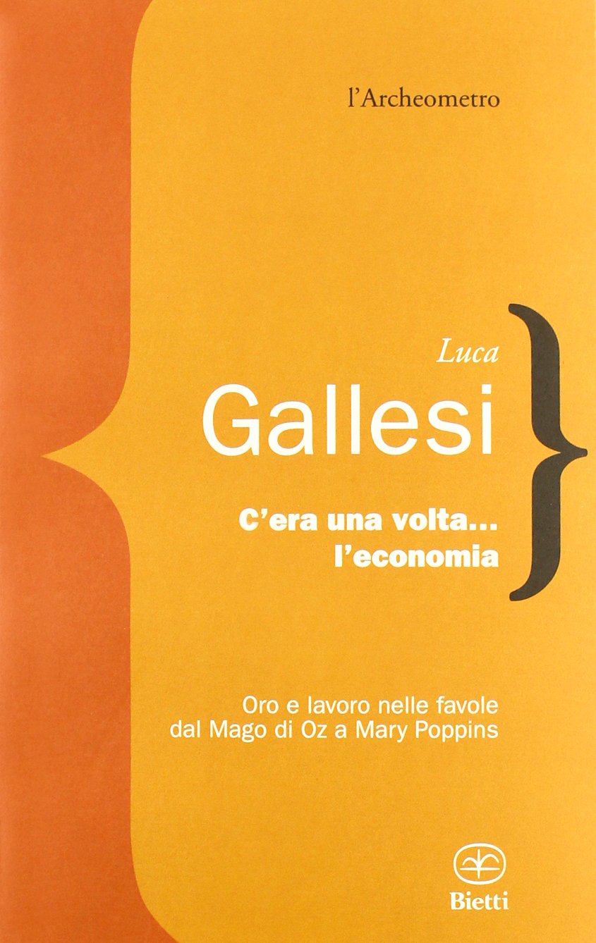 C'era una volta l'economia. Oro e lavoro nelle favole dal «Mago di Oz» a «Mary Poppins» book