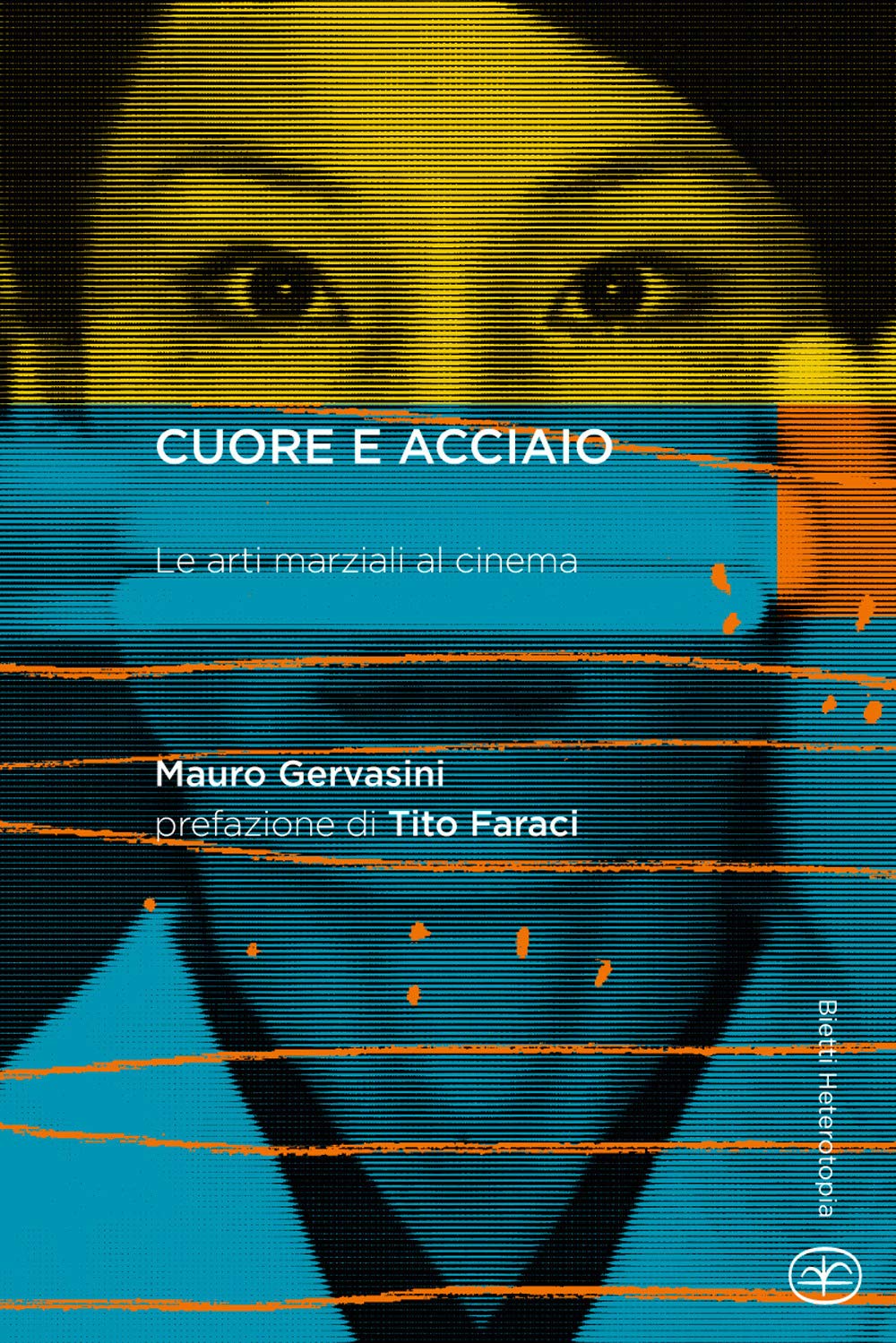 Cuore e acciaio. Le arti marziali al cinema (Heterotopia) Film, Art & Culture