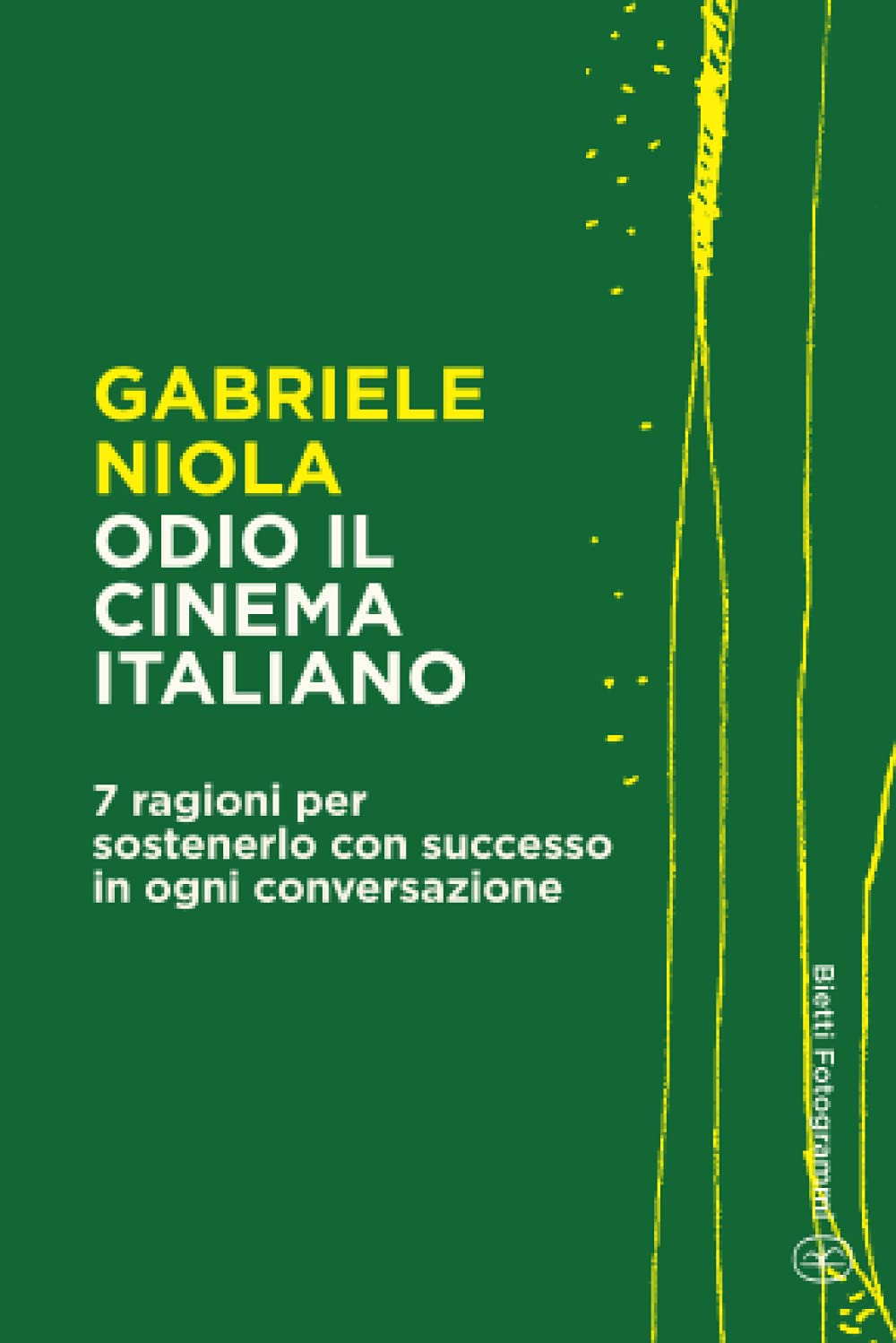 Odio il cinema italiano: 7 ragioni per sostenerlo con successo in ogni conversazione book