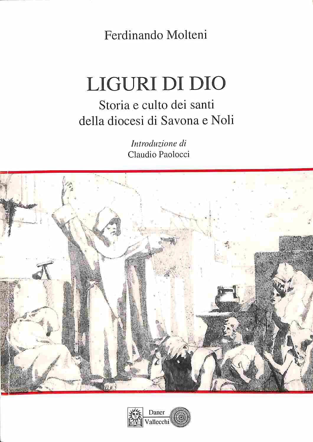 Liguri di Dio. Storia e culto dei santi e beati della diocesi di Savona e Noli (Daner Vallecchi) Religion & Esotericism