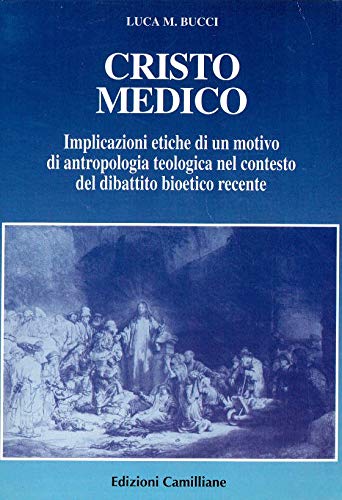 Cristo medico. Implicazioni etiche di un motivo di antropologia teologica nel contesto del dibattito bioetico recente (Salute e salvezza) Books