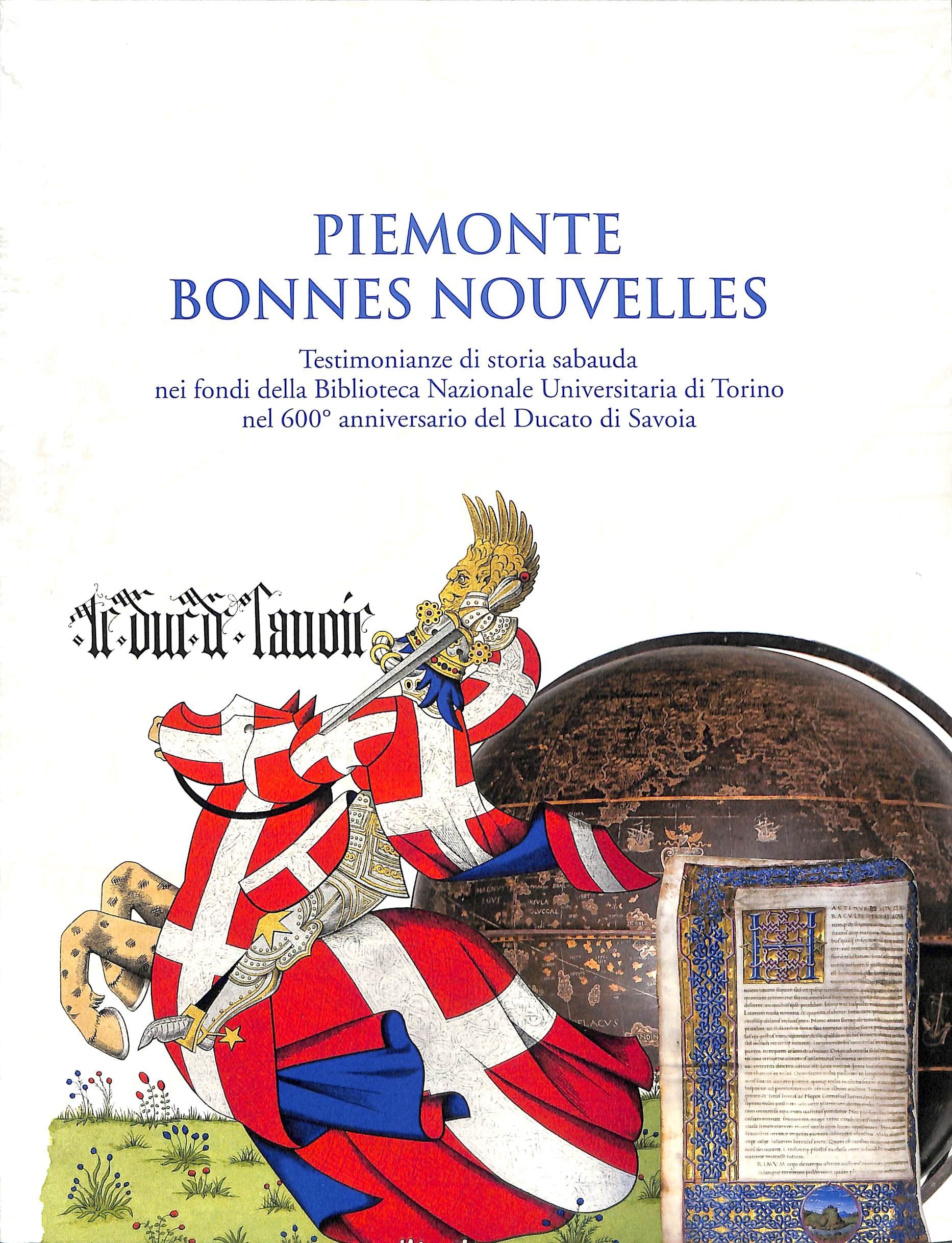 Piemonte bonnes nouvelles. Testimonianze di storia sabauda nei fondi della Biblioteca Nazionale Universitaria di Torino nel 600° anniversario del Ducato di Savoia. Ediz. illustrata book