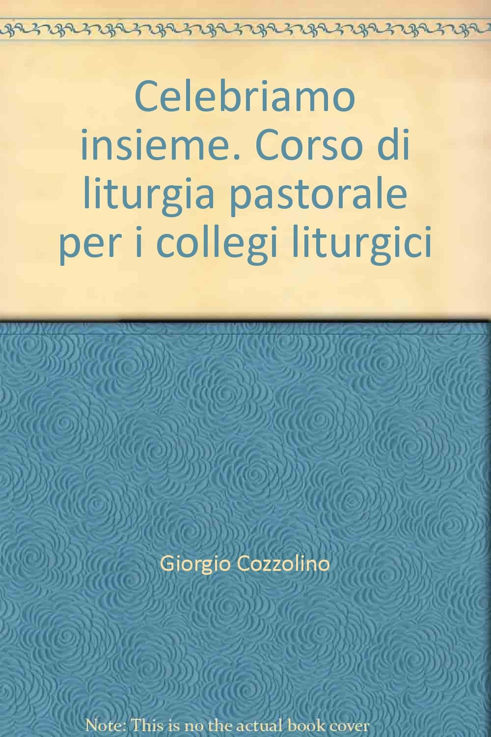 Celebriamo insieme. Corso di liturgia pastorale per i collegi liturgici Religion & Esotericism