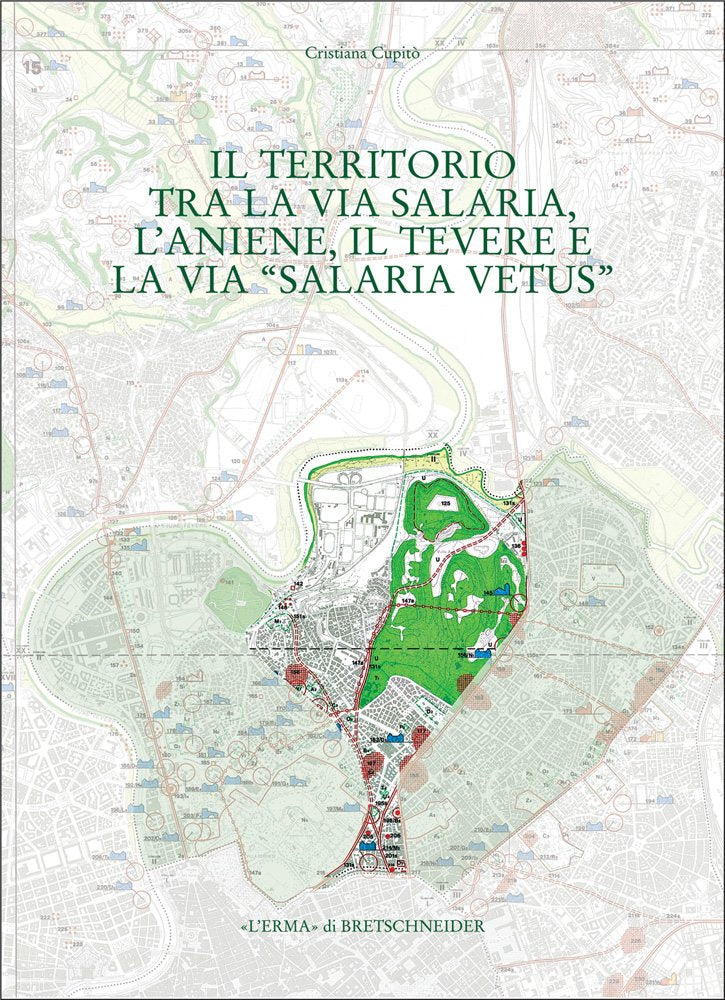 Il Territorio Tra La Via Salaria, L'aniene, Il Tevere E La Via "Salaria Vetus": Municipio II (Quaderni della Carta Dell'Agro Romano, 1) Social Sciences
