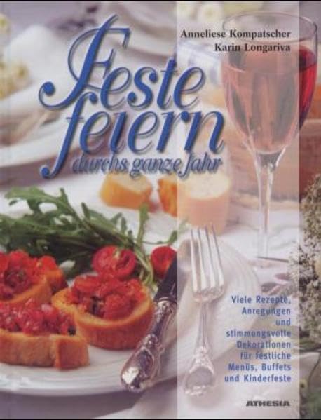 Feste feiern durchs ganze Jahr: Viele Rezepte, Anregungen und stimmungsvolle Dekorationen für festliche Menüs, Buffets und Kinderfeste Film, Art & Culture