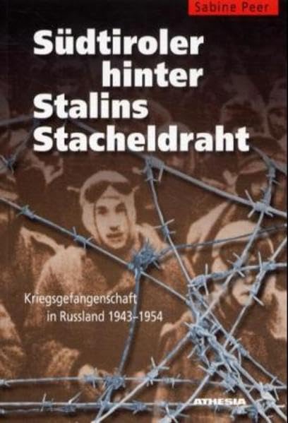 Südtiroler hinter Stalins Stacheldraht: Kriegsgefangenschaft in Russland 1943-1954 Social Sciences