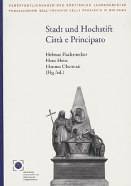 Stadt und Hochstift /Città e Principato: Brixen, Bruneck und Klausen bis zur Säkularisation 1803 /Bressanone, Brunico e Chiusa fino alla secolarizzazione 1803 Politics & History
