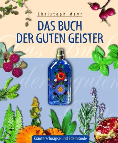 Das Buch der guten Geister: Kräuterschnäpse und Edelbrände Leisure, Home & Garden