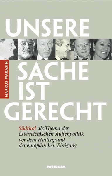 Unsere Sache ist gerecht. Südtirol als Thema der österreichischen Aussenpolitik vor dem Hintergrund der europäischen Einigung German history