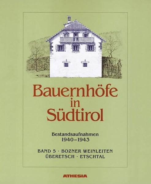 Bauernhöfe in Südtirol: Bestandsaufnahmen 1940-1943 / Band 5 Bozner Weinleiten - Überetsch - Etschtal Architecture
