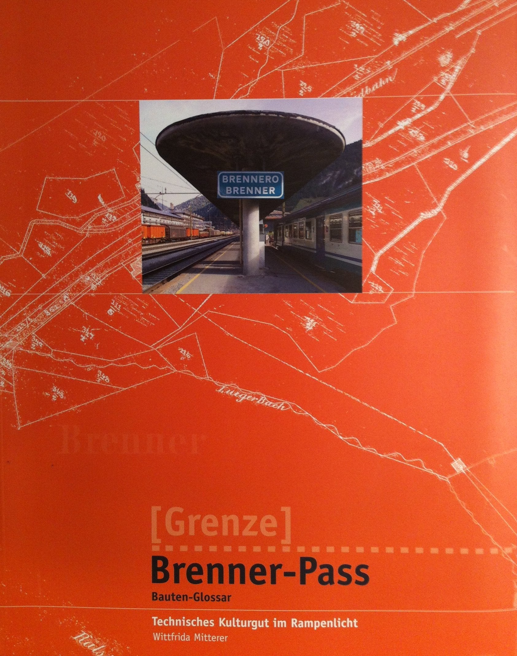 Grenze Brenner-Pass: Bauten-Glossar Technisches Kulturgut im Rampenlicht Architecture