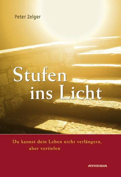 Stufen ins Licht: Du kannst dein Leben nicht verlängern, nur vertiefen Religion & Esotericism