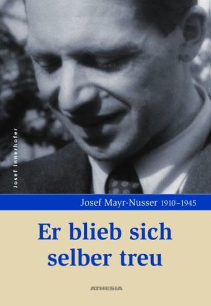 Er blieb sich selber treu: Josef Mayr-Nusser 1910-1945 Memories