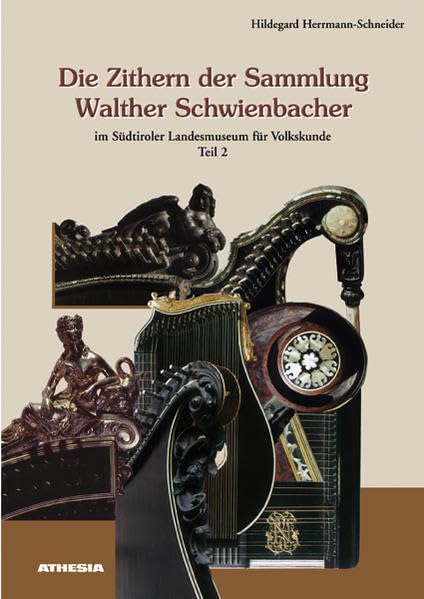 Die Zithern der Sammlung Walther Schwienbacher: Im Südtiroler Landesmuseum für Volkskunde. Teil 2 Arts & Music
