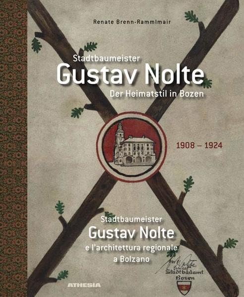 Stadtbaumeister Gustav Nolte: Der Heimatstil in Bozen Architecture