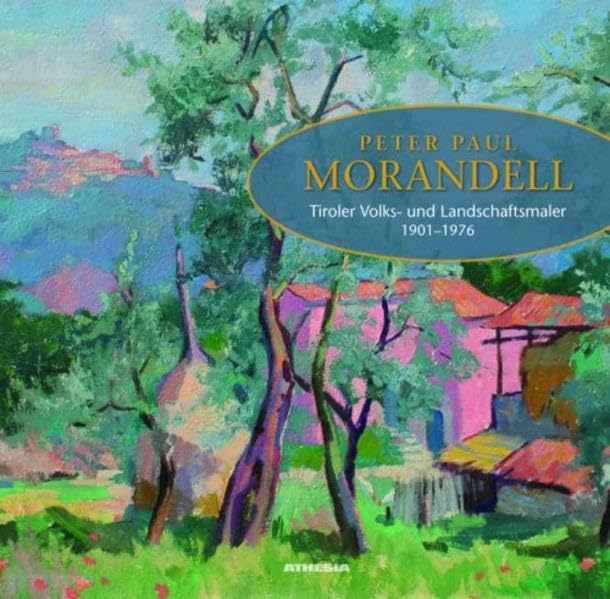 Peter Paul Morandell: Tiroler Volks- und Landschaftsmaler 1901-1976 Art & Literature