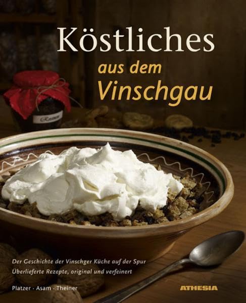 Köstliches aus dem Vinschgau: Der Geschichte der Vinschger Küche auf der Spur. Überlieferte Rezepte, original und verfeinert Leisure, Home & Garden