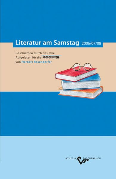 Literatur am Samstag 2006/07/08: Geschichten durch das Jahr. Aufgelesen für die "Dolomiten" von Herbert Rosendorfer Contemporary literature Books