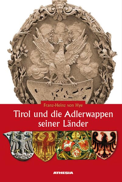 Tirol und die Adlerwappen seiner Länder Politics & History