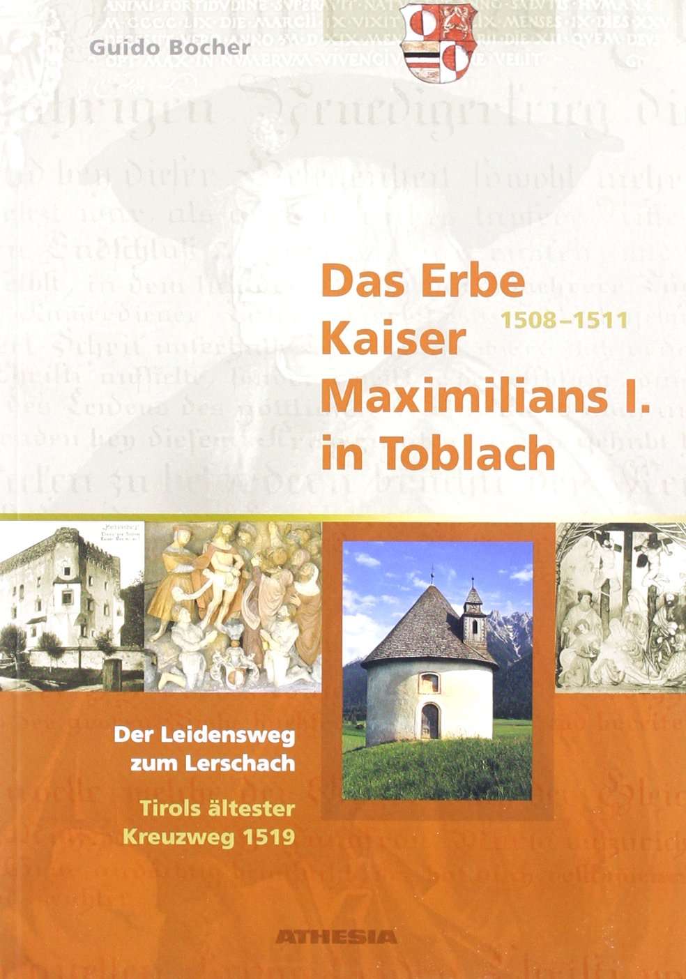 Das Erbe Kaiser Maximilians I. in Toblach: Der Leidensweg zum Lerschach. Tirols ältester Kreuzgang 1519 Politics & History